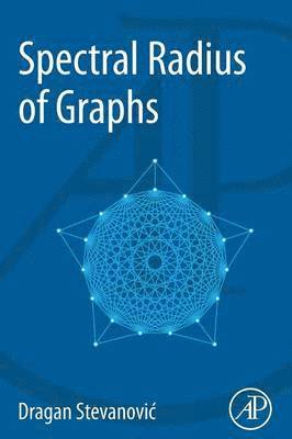 Dragan Stevanovic, Slovenia.) Stevanovic, Dragan (Mathematical Institute, Serbian Academy of Science and Arts, Belgrade, Serbia and<br>University of Primorska, Koper - Spectral Radius of Graphs, Häftad