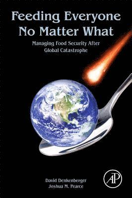 Michael Agar, David Denkenberger - Feeding Everyone No Matter What: Managing Food Security After Global Catastrophe, Häftad