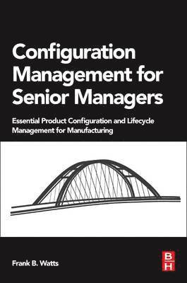 Frank B. Watts, author of several magazine articles and author of the Engineering Documentation Control Handbook and CM Metrics.) Watts, Frank B. (NDIA Certified Configuration and Data Manager - Configuration Management for Senior Managers, Häftad