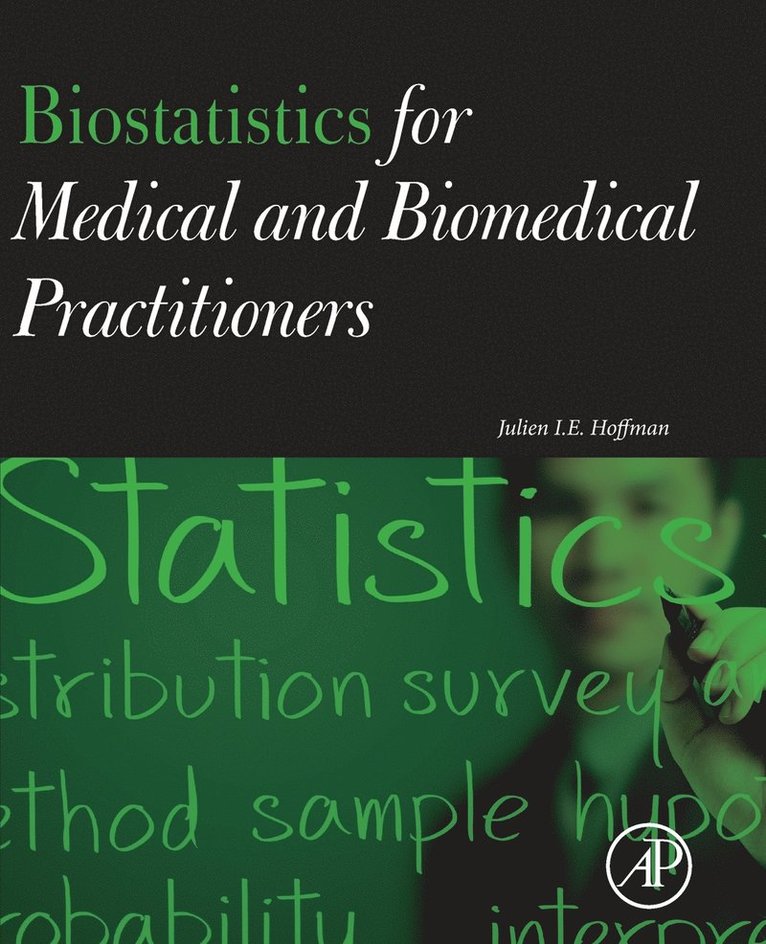 Julien I. E. Hoffman, Julien I E Hoffman - Biostatistics for Medical and Biomedical Practitioners, Häftad