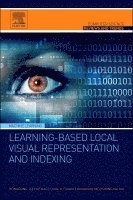 Rongrong Ji, Yue Gao, Ling-Yu Duan, Hongxun Yao, Qionghai Dai - Learning-Based Local Visual Representation and Indexing, Häftad