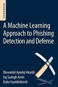 bokomslag A Machine-Learning Approach to Phishing Detection and Defense