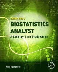 bokomslag Think Like a Biostatistics Analyst: A Step-By-Step Study Guide