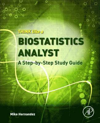 bokomslag Think Like a Biostatistics Analyst: A Step-By-Step Study Guide
