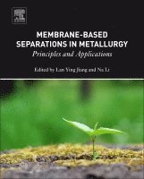 Lan Ying Jiang, Li Na, China) Jiang, Lan Ying (School of Metallurgy and Environment, Central South University (Main Campus), Hunan, Li (Nanjing Normal University of China) Na - Membrane-Based Separations in Metallurgy, Inbunden