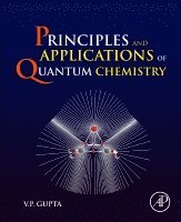 bokomslag Principles and Applications of Quantum Chemistry