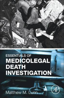 Matthew M. Lunn, Colorado Springs School of Public Affairs) Lunn, Matthew M. (Binghamton University, a State University of New York - Decker School of Nursing and University of Colorado - Essentials of Medicolegal Death Investigation, Inbunden