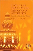 Francisco J. Ayala, USA) Ayala, Francisco J. (School of Biological Sciences, Department of Ecology and Evolutionary Biology, University of California, Irvine, CA - Evolution, Explanation, Ethics and Aesthetics, Häftad
