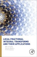 Xiao-Jun Yang, Dumitru Baleanu, Hari M Srivastava - Local Fractional Integral Transforms and Their Applications, Inbunden