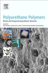 bokomslag Polyurethane Polymers: Blends and Interpenetrating Polymer Networks