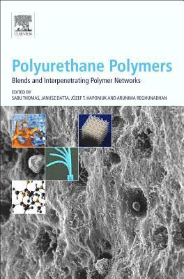 Polyurethane Polymers: Blends and Interpenetrating Polymer Networks 1