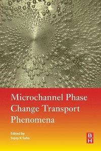 bokomslag Microchannel Phase Change Transport Phenomena