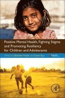 bokomslag Positive Mental Health, Fighting Stigma and Promoting Resiliency for Children and Adolescents