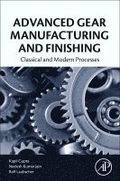 Kapil Gupta, Neelesh Kumar Jain, Rolf Laubscher - Advanced Gear Manufacturing and Finishing, Häftad