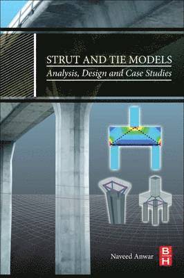 Naveed Anwar - Strut and Tie Models: Analysis, Design and Case Studies, Häftad