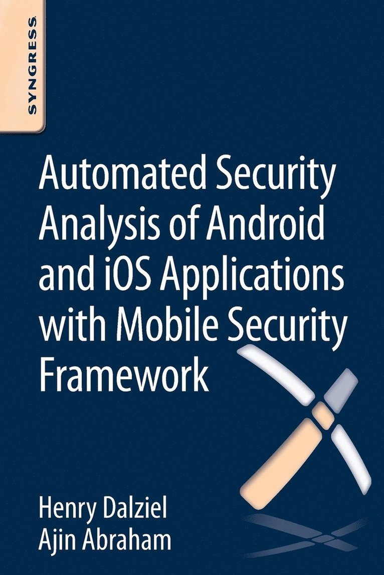 Henry Dalziel, Ajin Abraham, UK) Dalziel, Henry (Founder, Concise Ac Ltd, Max Dalziel - Automated Security Analysis of Android and iOS Applications with Mobile Security Framework, Häftad