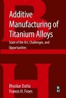 Bhaskar Dutta, Francis Froes - Additive Manufacturing of Titanium Alloys, Häftad