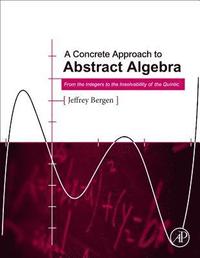 bokomslag A Concrete Approach to Abstract Algebra