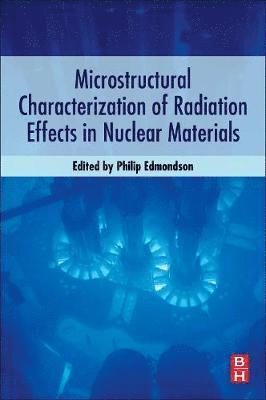 USA) Edmondson, Philip (Scientist, Oak Ridge National Laboratory, Philip Edmondson - Microstructural Characterization of Radiation Effects in Nuclear Materials, Häftad