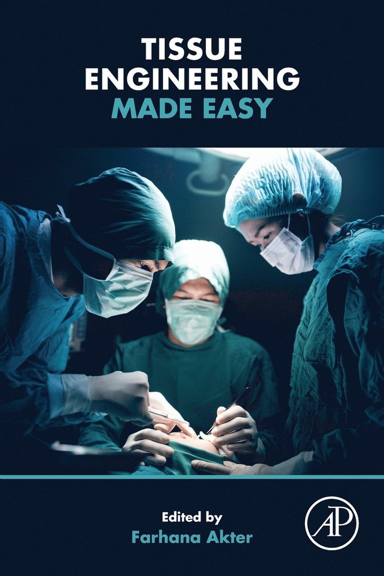 Farhana Akter, Plastic Surgery/Orthopaedics) Akter, Farhana (University of Cambridge<br>University College London<br>Royal Free Hospital/Great Ormond Street Hospital - Tissue Engineering Made Easy, Häftad