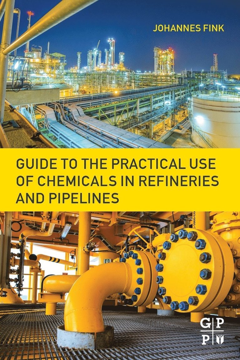 Johannes Karl Fink, Austria) Fink, Johannes Karl (Professor of Macromolecular Chemistry, Montanuniversitat Leoben - Guide to the Practical Use of Chemicals in Refineries and Pipelines, Häftad