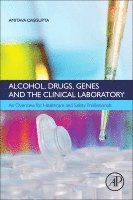Amitava Dasgupta - Alcohol, Drugs, Genes and the Clinical Laboratory, Häftad