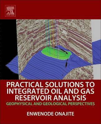Enwenode Onajite - Practical Solutions to Integrated Oil and Gas Reservoir Analysis, Häftad