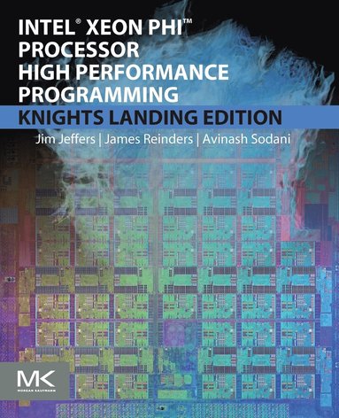 James Jeffers, James Reinders, Avinash Sodani - Intel Xeon Phi Processor High Performance Programming, Häftad