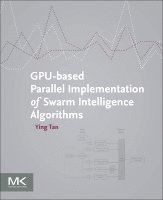 Ying Tan - GPU-based Parallel Implementation of Swarm Intelligence Algorithms, Häftad