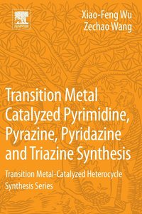 bokomslag Transition Metal Catalyzed Pyrimidine, Pyrazine, Pyridazine and Triazine Synthesis