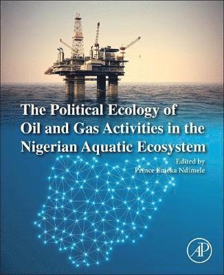 bokomslag The Political Ecology of Oil and Gas Activities in the Nigerian Aquatic Ecosystem