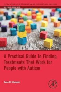 bokomslag A Practical Guide to Finding Treatments That Work for People with Autism
