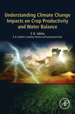 S. K. Jalota, B. B. Vashisht, Sandeep Sharma, Samanpreet Kaur, India) Jalota, S. K. (Senior Soil Physicist, Emeritus Scientist (2011-), Adjunct Professor (2013-), Department of Soil Science, Punjab Agricultural University, Ludhiana, India) Vashisht, B. B. (Soil Physicist, Punjab Agricultural University, India) Sharma, Sandeep (Assistant Soil Microbiologist, Punjab Agricultural University, India) Kaur, Samanpreet (Assistant Research Engineer, Punjab Agricultural University - Understanding Climate Change Impacts on Crop Productivity and Water Balance, Häftad