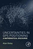 Alan Oxley, Malaysia) Oxley, Alan (Universiti Teknologi PETRONAS - Uncertainties in GPS Positioning, Häftad