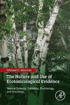 bokomslag The Nature and Use of Ecotoxicological Evidence