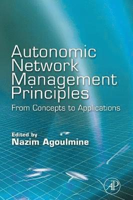 Nazim Agoulmine - Autonomic Network Management Principles, Häftad