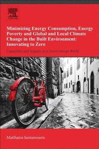 bokomslag Minimizing Energy Consumption, Energy Poverty and Global and Local Climate Change in the Built Environment: Innovating to Zero