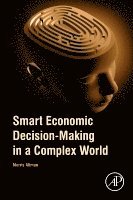 Morris Altman - Smart Economic Decision-Making in a Complex World, Häftad
