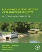 Raveendra Kumar Rai, Vijay P. Singh, Alka Upadhyay - Planning and Evaluation of Irrigation Projects, Häftad