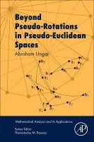 Abraham Ungar - Beyond Pseudo-Rotations in Pseudo-Euclidean Spaces, Häftad