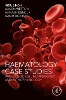 Indu Singh, Alison Weston, Avinash Kundur, Gasim Dobie - Haematology Case Studies with Blood Cell Morphology and Pathophysiology, Häftad