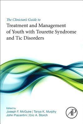 bokomslag The Clinician's Guide to Treatment and Management of Youth with Tourette Syndrome and Tic Disorders