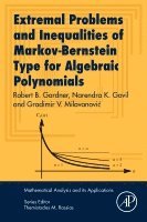 Robert B. Gardner, Narendra K. Govil, Gradimir V. Milovanovic - Extremal Problems and Inequalities of Markov-Bernstein Type for Algebraic Polynomials, Häftad
