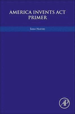 Sarah Hasford - America Invents Act Primer, Häftad