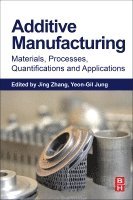 Jing Zhang, Yeon-Gil Jung - Additive Manufacturing: Materials, Processes, Quantifications and Applications, Häftad