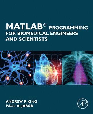 Andrew P. King, Paul Aljabar - MATLAB Programming for Biomedical Engineers and Scientists, Häftad