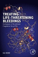 Ulla Hedner - Treating Life-Threatening Bleedings, Häftad