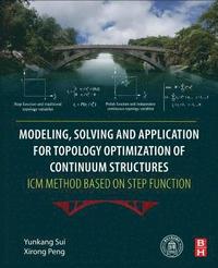 bokomslag Modeling, Solving and Application for Topology Optimization of Continuum Structures: ICM Method Based on Step Function