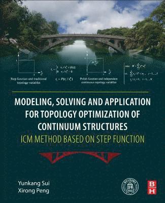 Yunkang Sui, Xirong Peng - Modeling, Solving and Application for Topology Optimization of Continuum Structures: ICM Method Based on Step Function, Häftad