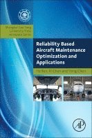 He Ren, Xi Chen, Yong Chen - Reliability Based Aircraft Maintenance Optimization and Applications, Häftad